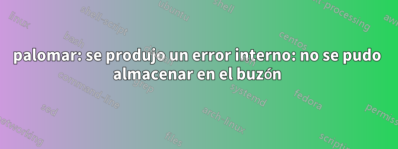 palomar: se produjo un error interno: no se pudo almacenar en el buzón