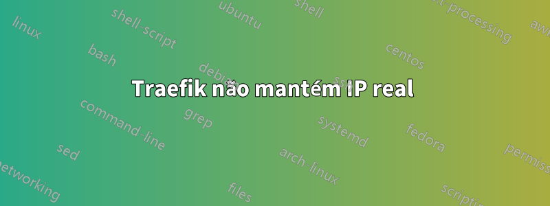 Traefik não mantém IP real