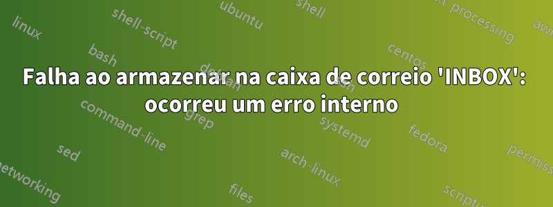 Falha ao armazenar na caixa de correio 'INBOX': ocorreu um erro interno 