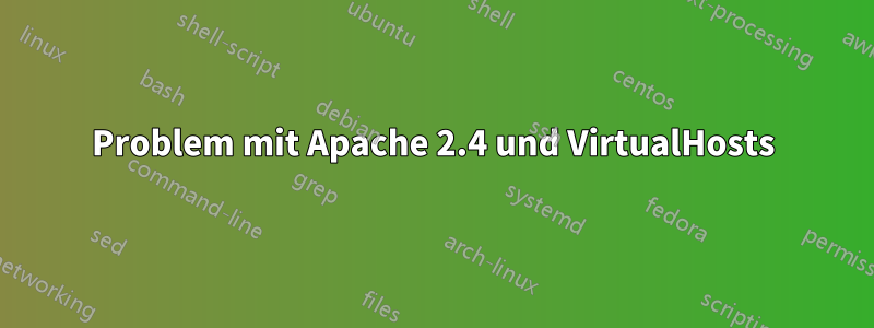 Problem mit Apache 2.4 und VirtualHosts