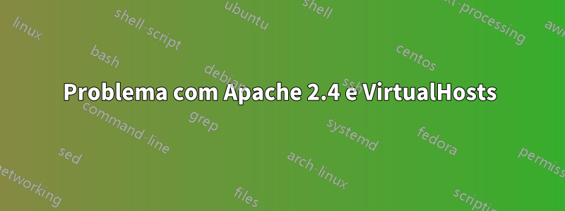 Problema com Apache 2.4 e VirtualHosts