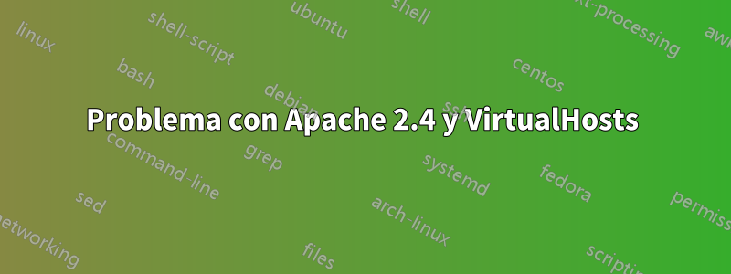 Problema con Apache 2.4 y VirtualHosts