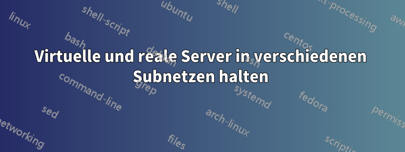 Virtuelle und reale Server in verschiedenen Subnetzen halten