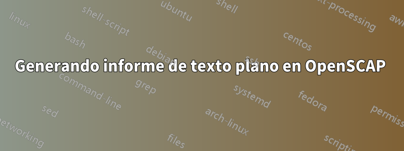 Generando informe de texto plano en OpenSCAP