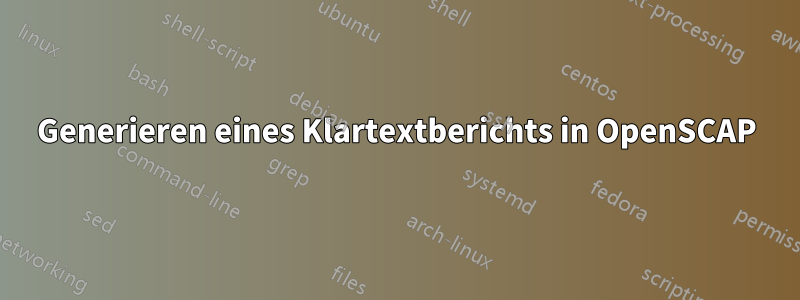 Generieren eines Klartextberichts in OpenSCAP