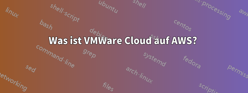 Was ist VMWare Cloud auf AWS?