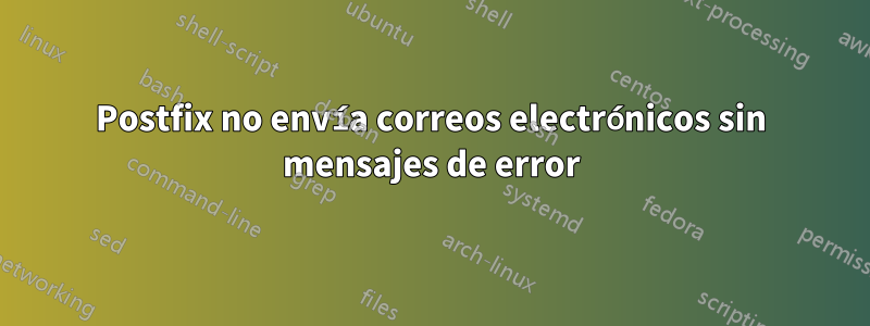 Postfix no envía correos electrónicos sin mensajes de error