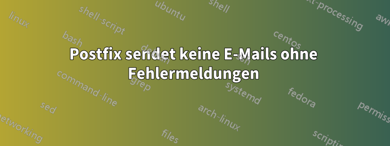 Postfix sendet keine E-Mails ohne Fehlermeldungen