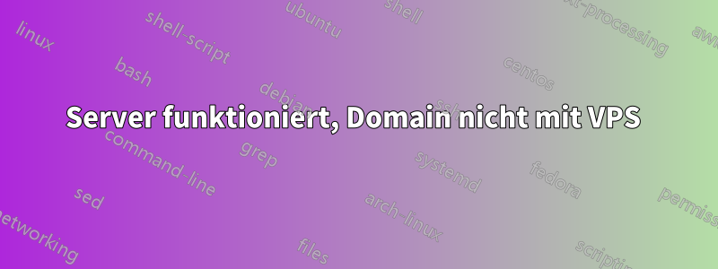 Server funktioniert, Domain nicht mit VPS 