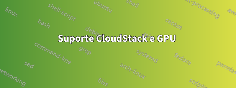 Suporte CloudStack e GPU