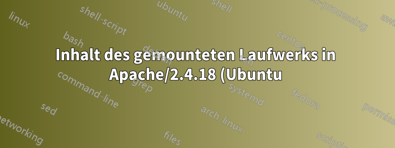 Inhalt des gemounteten Laufwerks in Apache/2.4.18 (Ubuntu) nicht sichtbar