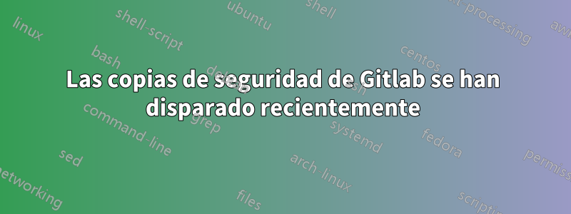 Las copias de seguridad de Gitlab se han disparado recientemente