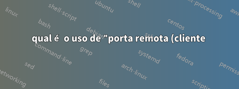 qual é o uso de "porta remota (cliente)" para regra de firewall de entrada?