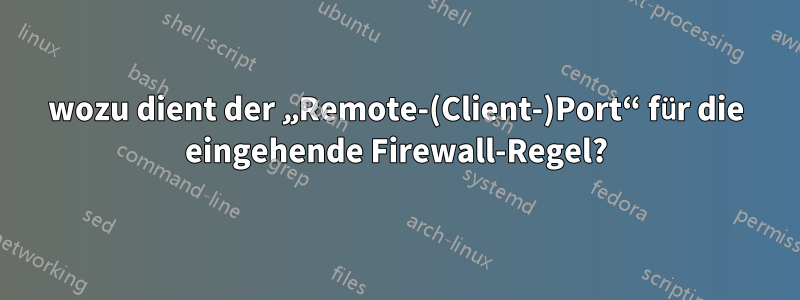 wozu dient der „Remote-(Client-)Port“ für die eingehende Firewall-Regel?