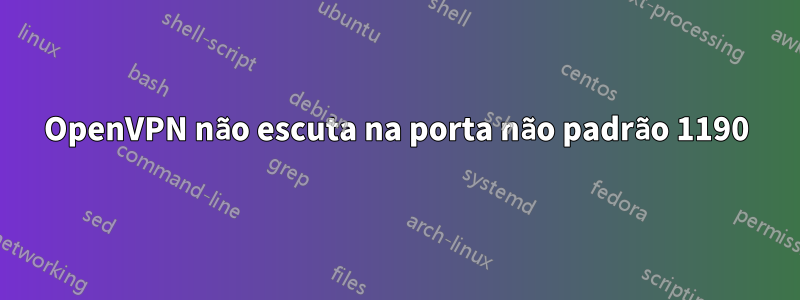 OpenVPN não escuta na porta não padrão 1190