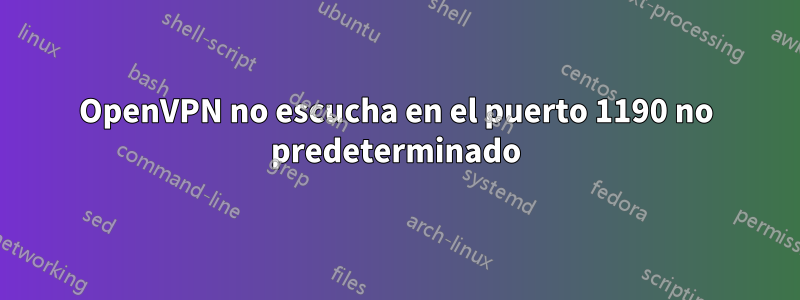 OpenVPN no escucha en el puerto 1190 no predeterminado