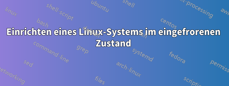 Einrichten eines Linux-Systems im eingefrorenen Zustand