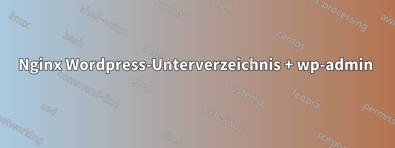 Nginx Wordpress-Unterverzeichnis + wp-admin
