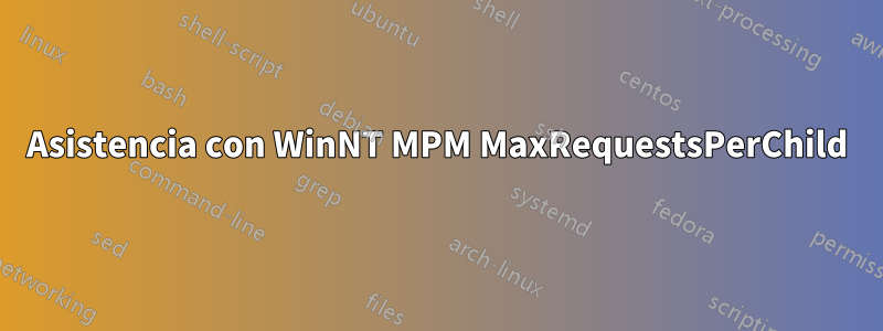 Asistencia con WinNT MPM MaxRequestsPerChild