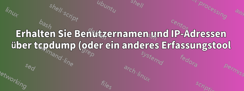 Erhalten Sie Benutzernamen und IP-Adressen über tcpdump (oder ein anderes Erfassungstool), indem Sie eine Verbindung zu einem MySQL-Server herstellen