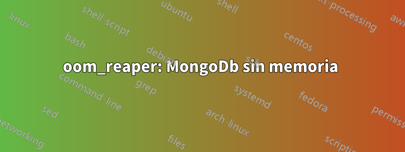 oom_reaper: MongoDb sin memoria