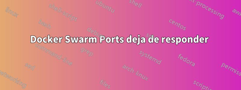 Docker Swarm Ports deja de responder