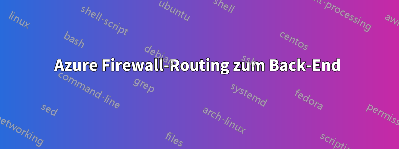 Azure Firewall-Routing zum Back-End