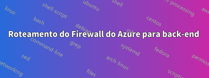 Roteamento do Firewall do Azure para back-end