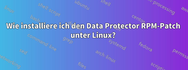 Wie installiere ich den Data Protector RPM-Patch unter Linux?