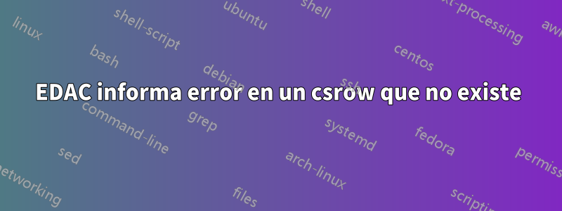 EDAC informa error en un csrow que no existe