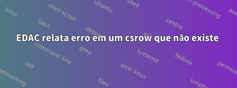 EDAC relata erro em um csrow que não existe