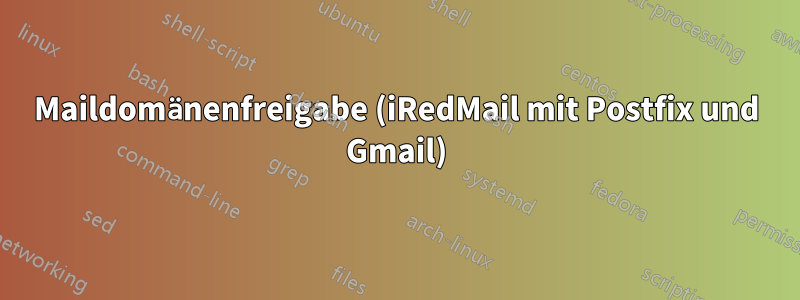 Maildomänenfreigabe (iRedMail mit Postfix und Gmail)