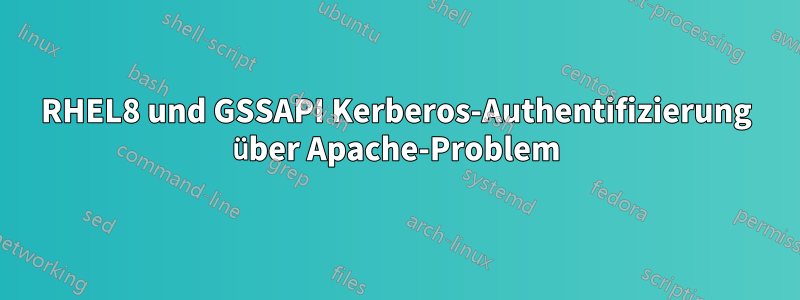 RHEL8 und GSSAPI Kerberos-Authentifizierung über Apache-Problem