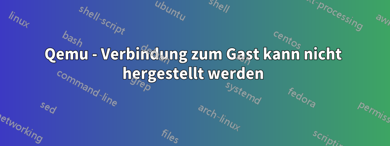Qemu - Verbindung zum Gast kann nicht hergestellt werden