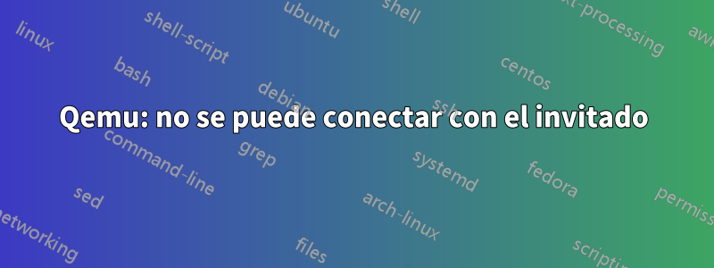 Qemu: no se puede conectar con el invitado