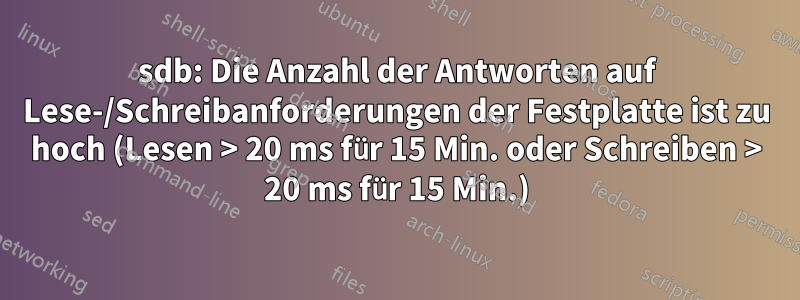 sdb: Die Anzahl der Antworten auf Lese-/Schreibanforderungen der Festplatte ist zu hoch (Lesen > 20 ms für 15 Min. oder Schreiben > 20 ms für 15 Min.)
