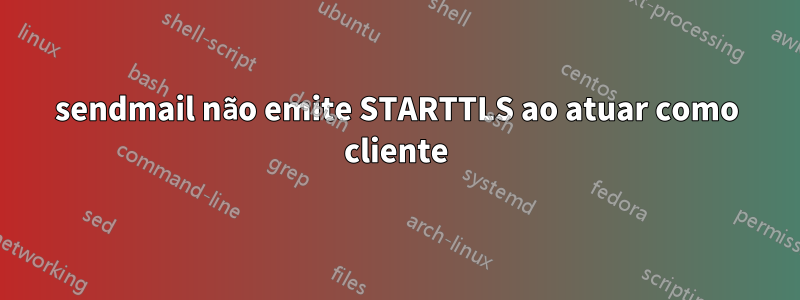 sendmail não emite STARTTLS ao atuar como cliente