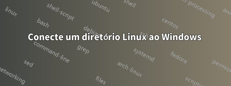 Conecte um diretório Linux ao Windows