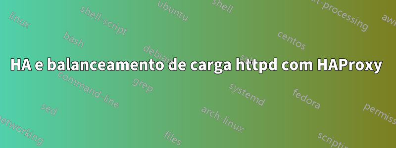 HA e balanceamento de carga httpd com HAProxy