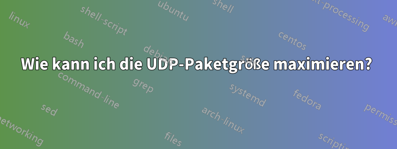 Wie kann ich die UDP-Paketgröße maximieren?