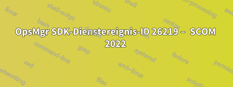 OpsMgr SDK-Dienstereignis-ID 26219 – SCOM 2022