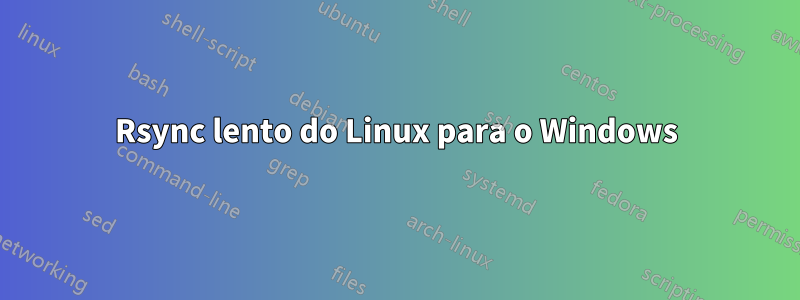 Rsync lento do Linux para o Windows