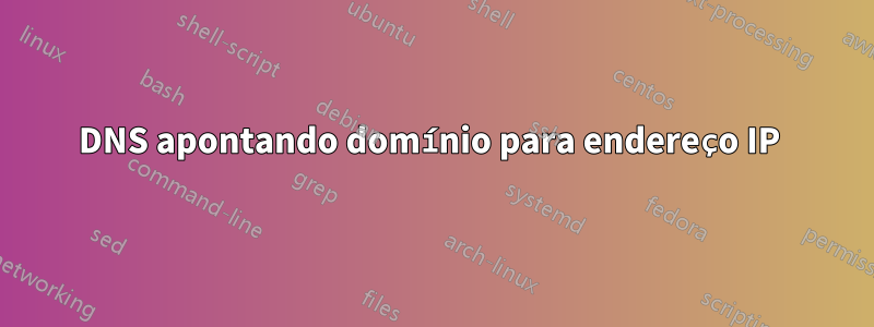 DNS apontando domínio para endereço IP 