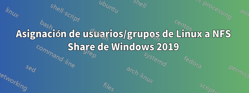 Asignación de usuarios/grupos de Linux a NFS Share de Windows 2019