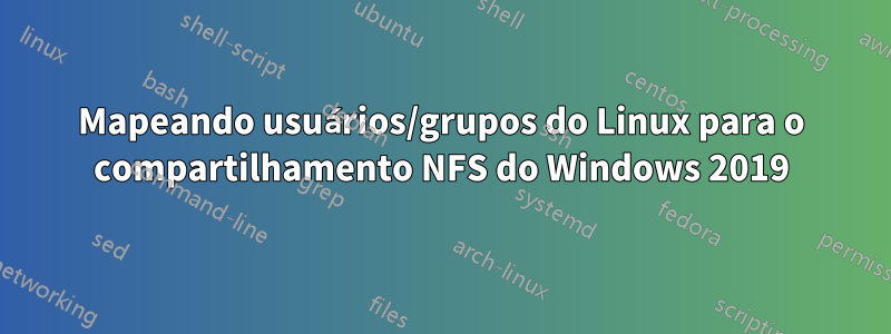 Mapeando usuários/grupos do Linux para o compartilhamento NFS do Windows 2019