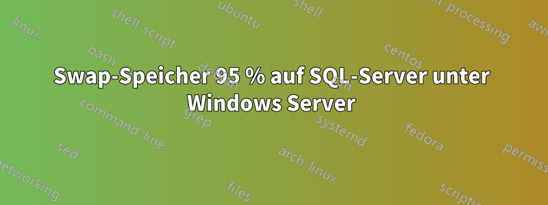 Swap-Speicher 95 % auf SQL-Server unter Windows Server