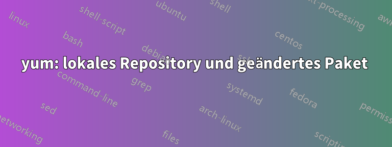 yum: lokales Repository und geändertes Paket