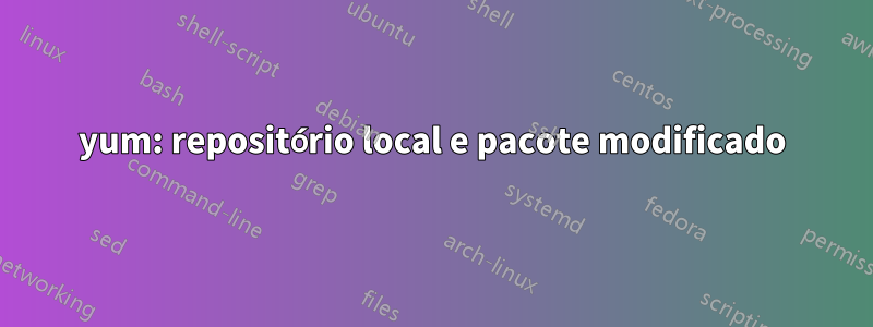 yum: repositório local e pacote modificado