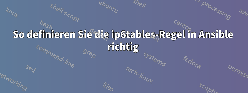 So definieren Sie die ip6tables-Regel in Ansible richtig