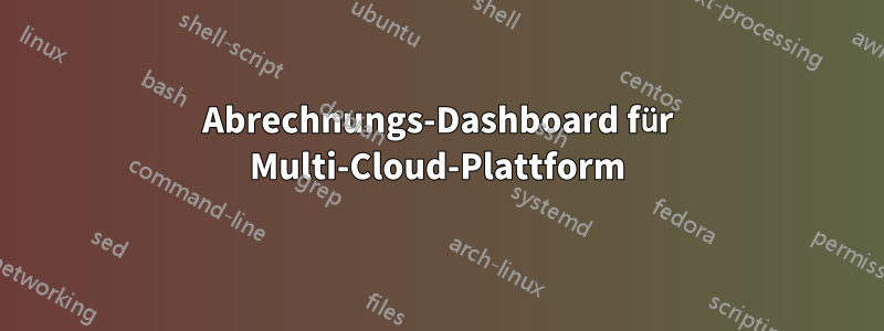Abrechnungs-Dashboard für Multi-Cloud-Plattform